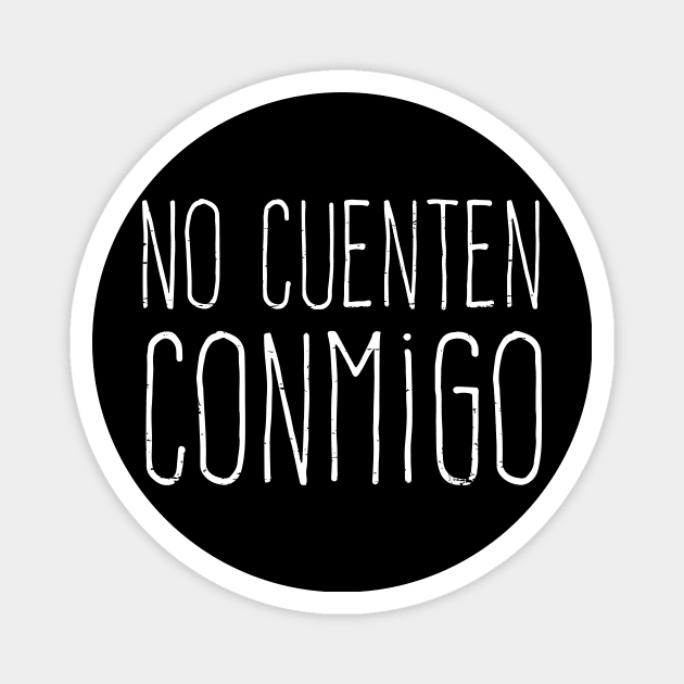 No cuenten conmigo - grunge design Magnet by verde